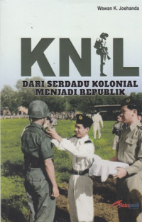 KNIL : Dari Serdadu Kolonial Menjadi  Republik