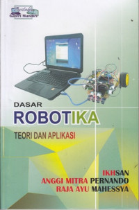 Dasar robotika :teori dan aplikasi