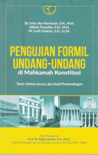 Pengujian Formil Undang-Undang Di Makamah Kontitusi : Teori Hukum Acara dan studi Perbandingan