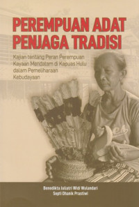 Perempuan Adat Penjaga Tradisi : Kajian Tentang Peran Perempuan Kayaan Mendalam di Kapuas Hulu Dalam Pemeliharaan Kebudayaan