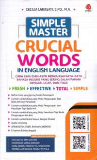 Simple Master Crucial Words In English Language : Cara Baru dan Asyik Menguasai Kata-Kata Bahasa Inggris Yang Sering Salah Paham Dengar Ucap dan Tulis