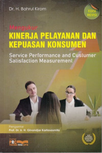 Mengukur kinerja pelayanan dan kepuasan konsumen : Service perforformance and custumer satisfaction measurement