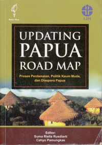 Updating papua road map : proses perdamaian, politik kaum muda, dan diaspora papua