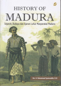 History of madura : sejarah, budaya dan ajaran luhur masyarakat madura