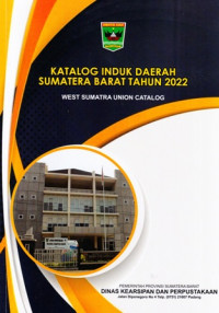 Katalong Induk Daerah Sumatera Barat Tahun 2022 : West Sumatra Union Catalog