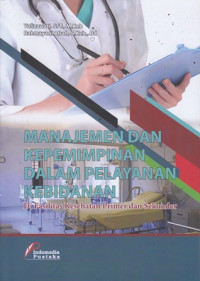 Manajemen dan Kepemimpinan Dalam Pelayanan Kebidanan : Di Fasilitas Kesehatan Primer Dan Sekunder