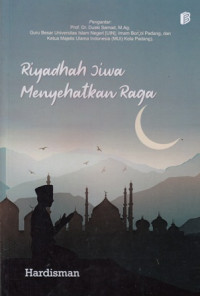 Riyadhah Jiwa Menyehatkan Raga : Amalan Harian Al-Quran dan Sunnah dan Hikmahnya dalam Pencegahan Penyakit dan Kesehatan Holistik