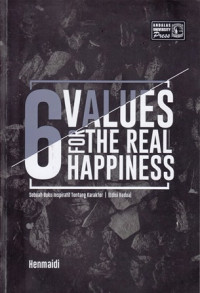 6 Values For The Real Happiness : Sebuah Buku Inspiratif Tentang Karakter Edisi Kedua