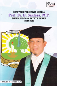 Sepotong Peristiwa Ketika Prof. Dr. Ir. Santosa, M.P. Menjadi Dekan Fateta Unand 2014-2018