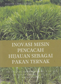 Inovasi Mesin Pencacah Hijauan Sebagai Pakan Ternak