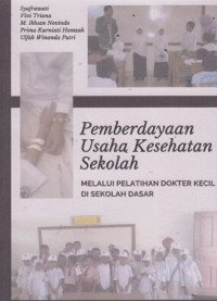 Pemberdayaan Usaha Kesehatan Sekolah : Melalui Pelatiha Doktor Kecil di Sekolah Dasar