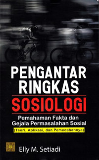 Pengantar Ringkas sosiologi : pemahaman Fakta dan Gejala Permasalahan Sosial (Teori, Aplikasi, dan Pemecahannya)