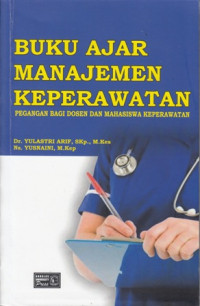 Buku Ajar Manjemen Keperawatan : Pegangan Bagi Dosen Dan Mahasiswa Keperawatan