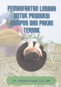 Pemanfaatan Limbah Untuk Produksi Kompos Dan Pakan Ternak