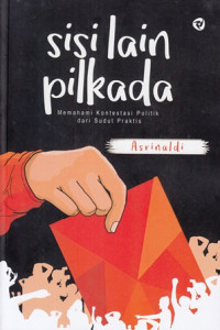 Sisi Lain Pilkada : Memahami Kontestasi Politik dari Sudut Praktis