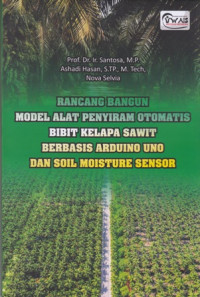 Rancang Bangun Model Alat Penyiram Otomatis Bibit Kelapa Sawit Berbasis Arduino Uno Dan Soil Moisture Sensor