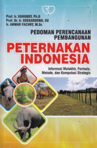 Pedoman Perencanaan Pembangunan Peternakan Indonesia: Informasi Mutakhir, Formula, Metode, Dan Komputasi Strategis