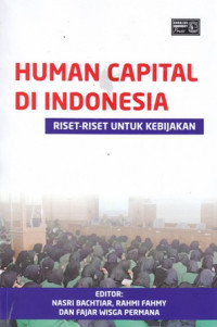 Human Capital Di Indonesia : Riset-Riset Untuk Kebijakan