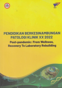 Pendidikan Berkesinambungan Patologi Klinik XX 2022 : Post-Pandemic : From Wellness, Recovery To Laboratory Rebuilding