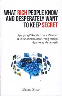 What rich people know and desperately want to keep secret : Apa yang diketahui para miliarder& dirahasiakan dari orang miskin dan kelas menengah