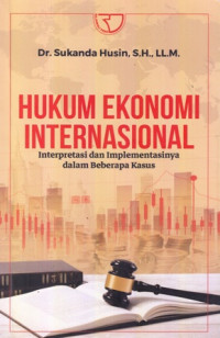 Hukum Ekonomi Internasional Interpretasi dan Implementasinya dalam Beberapa Kasus