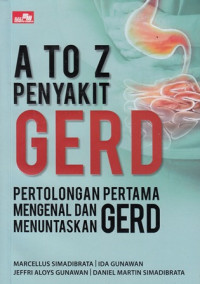 Atoz penyakit gerd : Pertolongan pertama mengenal dan menuntaskan gerd