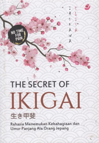 The Secret of Ikigai : Rahasia Menemukan Kebahagian dan Umur Panjang Ala Orang Jepang