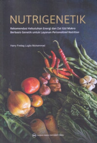 Nutrigenetik : Rekomendasi Kebutuhan Energi dan Zat Gizi Makro Berbasi Genetik untuk Layanan Personalized Nutrition