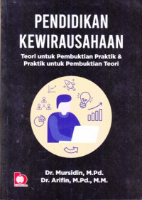 Pendidikan Kewirausahaan : Teori untuk Pembuktian Praktik untuk Pembuktian Teori