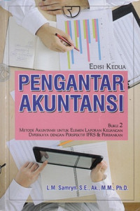 Pengantar Akuntansi : Buku 2 Metode Akuntansi Untuk Elemen Laporan Keuangan Diperkaya Dengan Perspektif IFRS & Perbankan