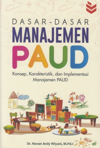 Dasar-Dasar Manajemen PAUD : Konsep,Karakteristik,Dan Implementasi Manajemen PAUD