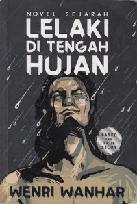 NOVEL SEJARAH : LELAKI DI TENGAH HUJAN