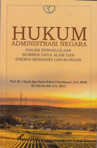 Hukum Administrasi Negara : Dalam Pengelolaan Sumber Daya Alam dan Energi Berbasis Lingkungan