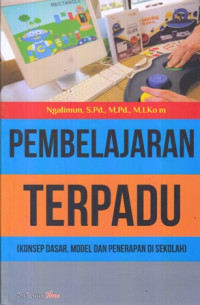 Pembelajaran Terpadu : Konsep Dasar,Model,Dan Penerapan Di Sekolah