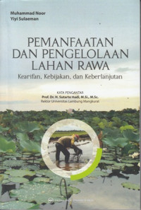 Pemanfaatan dan Pengelolaan Lahan Rawa: Kearifan, Kebijakan, dan Keberlanjutan