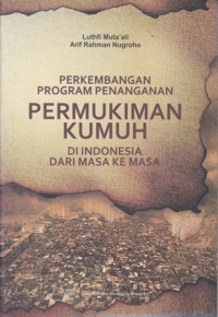 Perkembangan Program Penanganan Permukiman Kumuh di Indonesia dari masa ke masa.