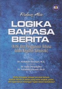 Logika Bahasa Berita : Kritik Atas Penggunaan Bahasa dalam Kegiatan Jurnalistik