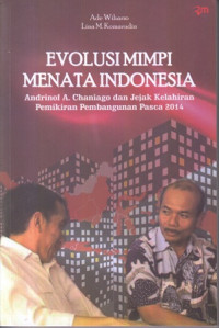 Evolusi Mimpi Menata Indonesia : Andrinof A. Chaniago dan Jejak Kelhiran Pemikiran Pembangunan Pasca 2014