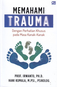 Memahami Trauma Dengan Perhatian Khusus Pada Masa Kanak-Kanak