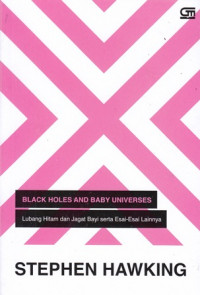 Black holes and baby universes; lubang hitam dan jagat bayi serta esai-esai lainnya