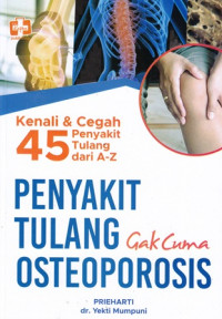 Penyakit tulang gak cuma osteoporosis:kenali dan cegah 45 penyakit tulang lainnya