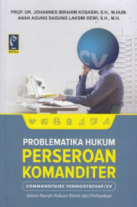 Problematika hukum perseroan komanditer: commanditaire vennootschap/ cv dalam ranha hukum bisnis dan perbankan