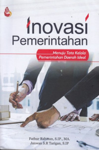 Inovasi pemerintahan : menuju tata kelola pemerintahan daerah ideal