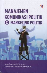 Manajemen komunikasi politik & marketing politik