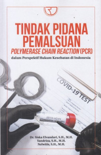 Tindak pidana pemalsuan : polymerase chain reaction (PCR) dalam perspektif hukum kesehatan di indonesia