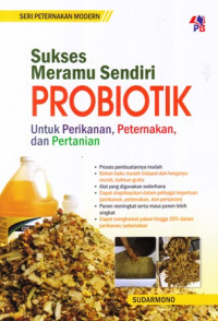 Sukses Meramu Sendiri Probiotik untuk Perikanan, Perternakan dan Pertanian