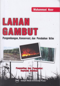 Lahan gambut : Pengembangan, konservasi, dan perubahan iklim