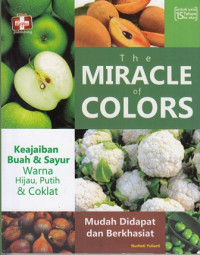 The miracle of colors : keajaiban buah & sayur warna cokelat, hijau, dan putih