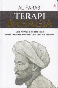 Terapi Bahagia: Cara Mencapai Kebahagiaan Lewat Eksistensi Keilmuan Dan Sain Ala Al-Farabi