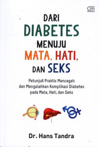 Dari diabetes menuju mata, hati, dan seks: Petunjuk praktis mencegah dan mengalahkan komplikasi diabetes pada mata, hati, dan seks